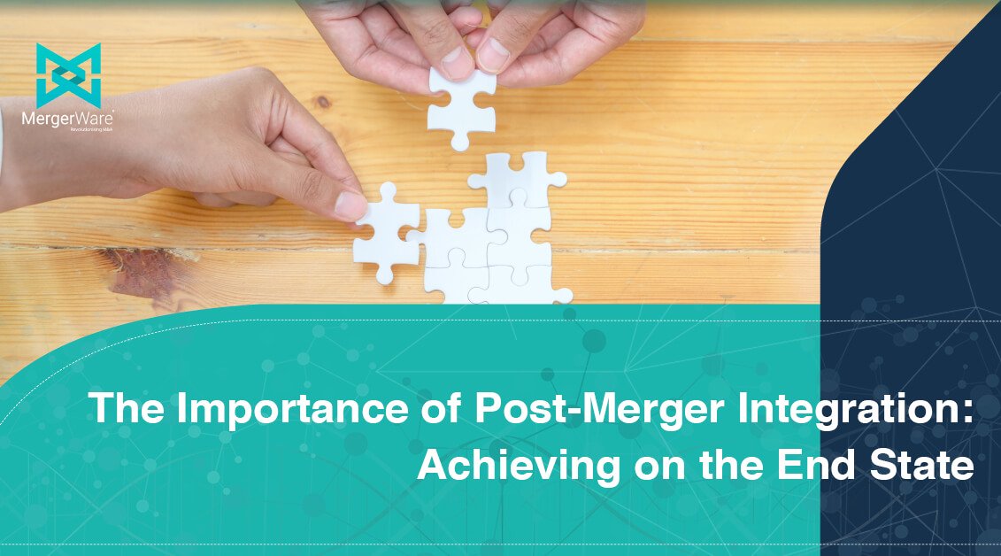 Read more about the article The Importance of Post-Merger Integration:  Achieving the End State